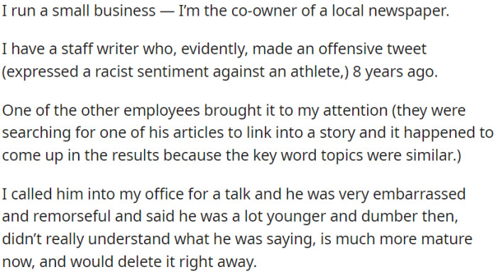 OP owns a local newspaper, and one of his staff writers posted a racist tweet about an athlete 8 years ago. OP had a conversation with the writer, who expressed embarrassment and remorse