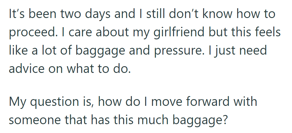 He's unsure how to proceed with his girlfriend's emotional baggage and seeks advice on moving forward.