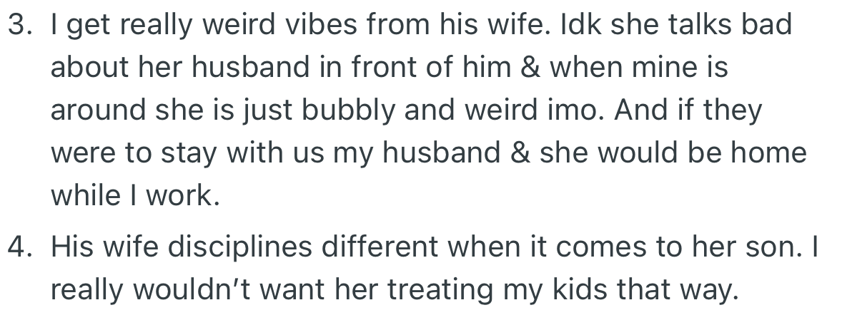OP is uncomfortable with the fact that the woman talks terribly about her husband even while he’s there. In addition, OP isn’t a fan of the way she disciplines her son.