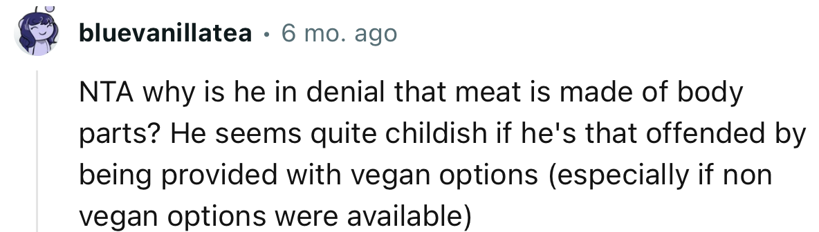 “NTA why is he in denial that meat is made of body parts?”
