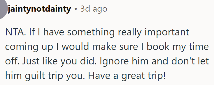 OP should ignore him and not let him guilt-trip her.