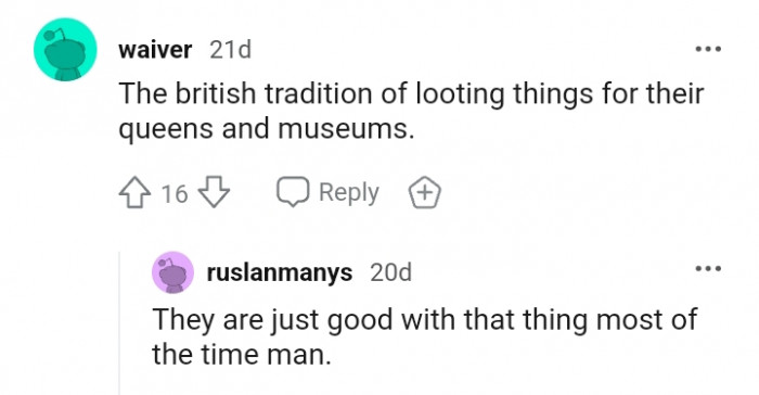 It's the way the British traditions loot things for this Redditor