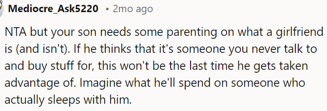 This experience can serve OP's son as a lesson to avoid being taken advantage of in the future, especially when it comes to more intimate relationships.