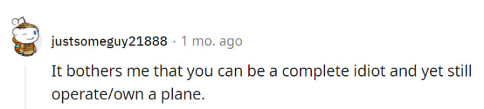 Indeed, aviation seems to offer a unique sky-high tolerance for daringly foolish endeavors! After all, they say the skies are the limit, even for the not-so-bright stars.