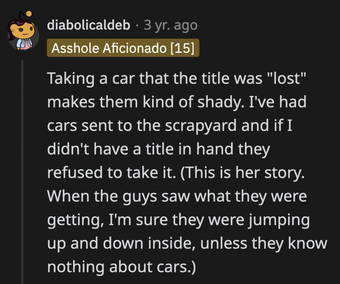 The commenter said that the junkyard is shady if they agreed to take the car without inquiring about the title