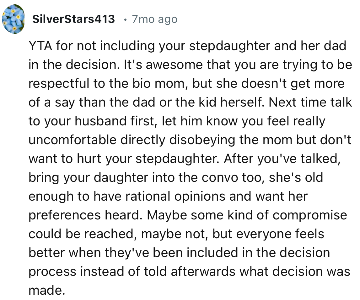 “It's awesome that you are trying to be respectful to the bio mom, but she doesn't get more of a say than the dad or the kid herself.”