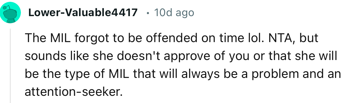 “The MIL forgot to be offended on time lol.”