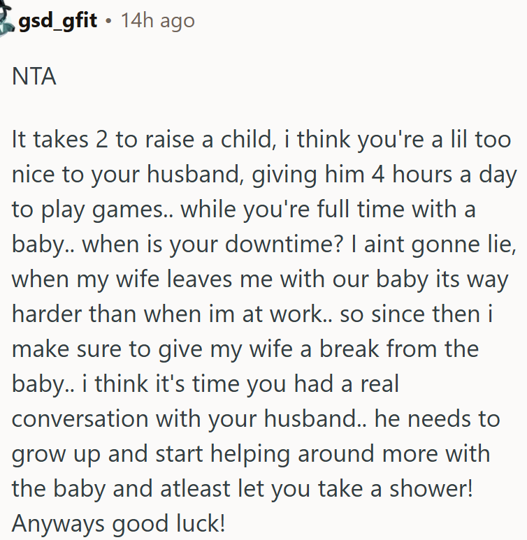 OP's husband needs to step up and share baby care so she can have real downtime too.