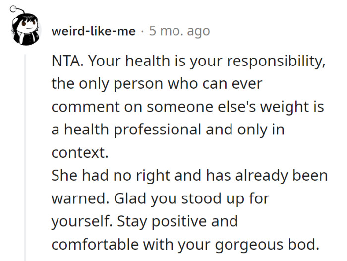 Grandma could use a prescription for minding her own business. OP's body, OP's rules—keep rocking that gorgeous confidence!