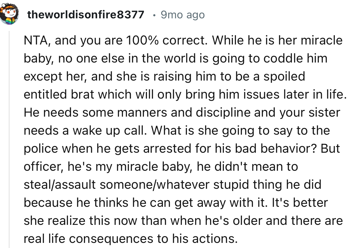 “While he is her miracle baby, no one else in the world is going to coddle him except her, and she is raising him to be spoiled.”