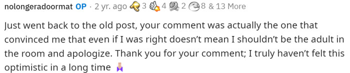 OP responds to the comment below and explains that their feedback was a significant turning point for him regarding his original post.