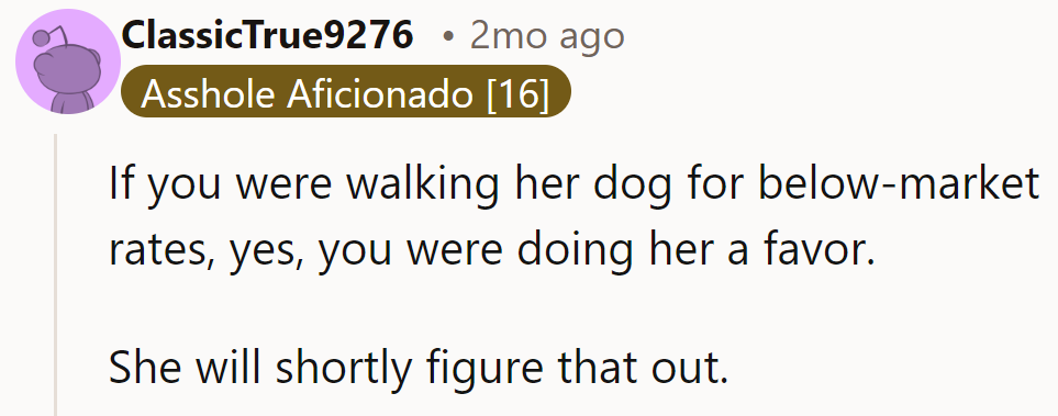 Walking her dog below market rates? Clearly a favor. She’ll figure that out soon enough.