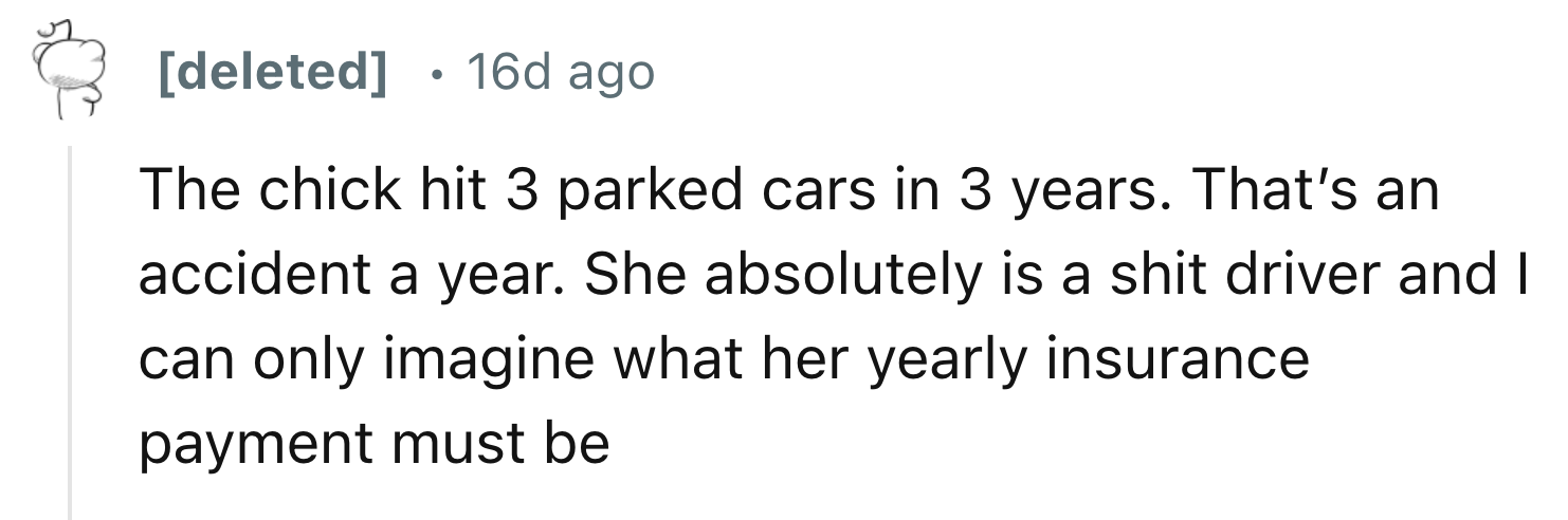 The Insurance That OP Pays Due To Accidents Must Be Huge