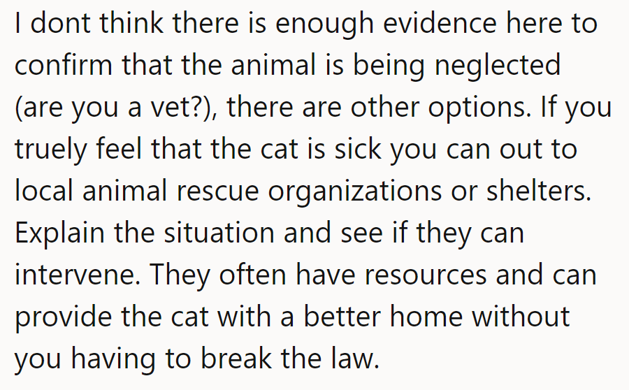 Not enough evidence of neglect yet—are they a vet? They should contact shelters for legal help.