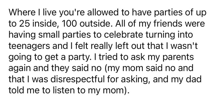 OP tried to convince her parents to let her have a birthday party, but they refused.