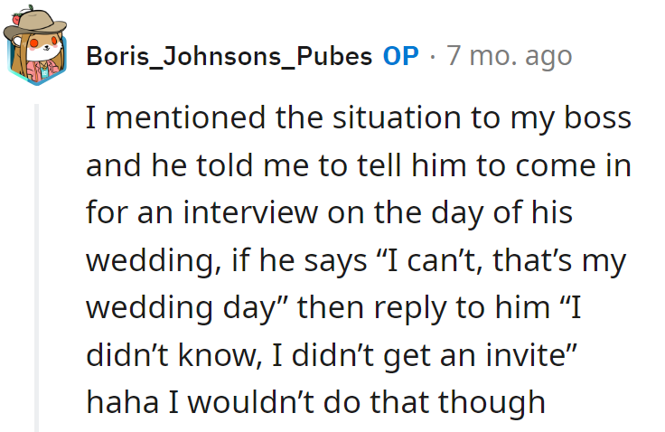 Boss suggested a wedding day interview. If declined: 'Didn't know, no invite.'