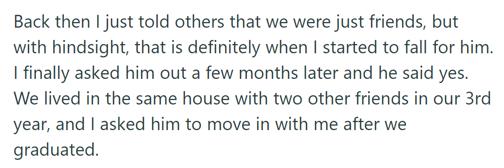 They went from friends to dating, eventually moving in together after graduation.