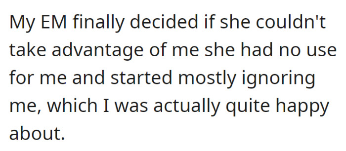 Realizing she couldn't exploit OP, the mother (EM) began to largely ignore them, a change OP welcomed.
