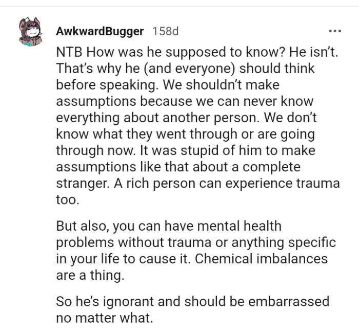 A rich person can also experience trauma, and it's sad the cousin's boyfriend didn't know this