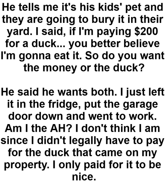 The OP had to ask the neighbor if he wants the duck or the money