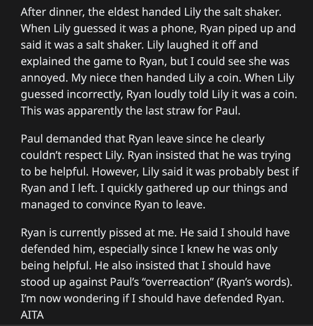 Paul finally snapped. Lily also asked OP and Ryan to leave. Ryan was mad at OP because she didn't defend him when she knew he was just trying to be helpful.