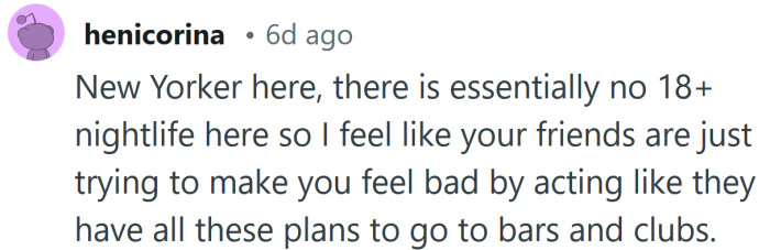 Your friends are just trying to make you feel bad.