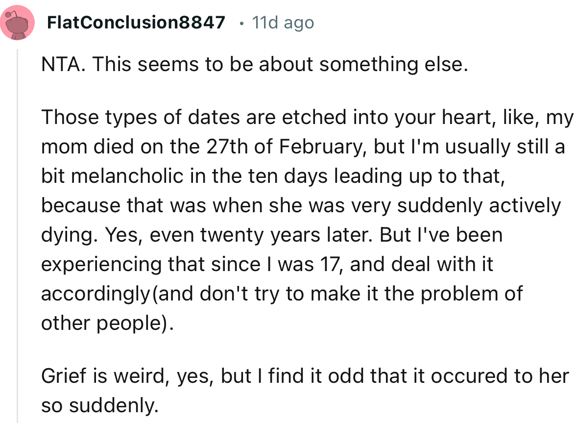 “NTA. Grief is weird, yes, but I find it odd that it occurred to her so suddenly.”