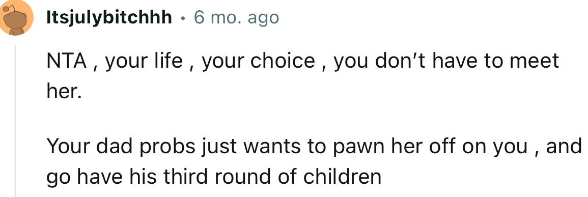 “Your dad probably just wants to pawn her off on you and go have his third round of children.”