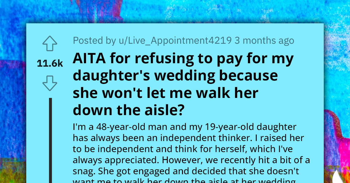 Father Refuses To Pay For Daughter's Wedding Because She Doesn't Want Him To Walk Her Down The Aisle