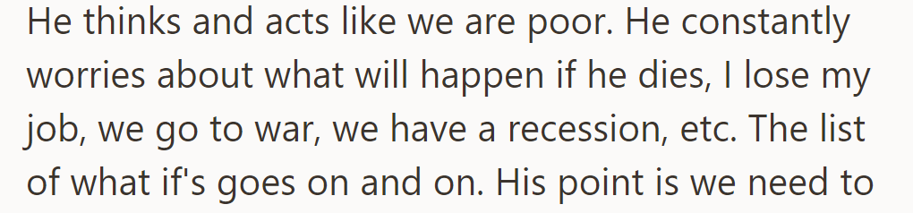 He constantly worries about their financial future: death, job loss, war, recession, and many 