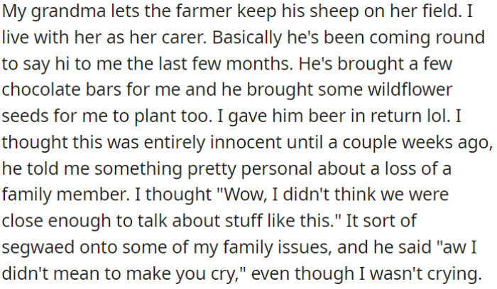 OP lives with her grandma, who allows a farmer to keep his sheep on her field, but the farmer starts to visit OP, bringing her chocolate bars and wildflower seeds.