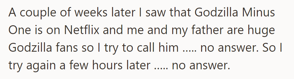 A few weeks later, he tried calling his dad to discuss Godzilla Minus One, but got no answer.