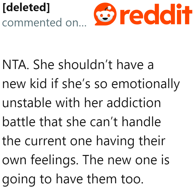 The mom isn't even thinking things through. Why is she having a new child when she's still not emotionally stable?