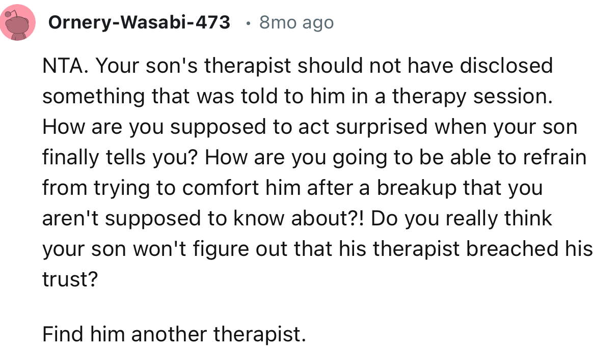 “NTA. Your son's therapist should not have disclosed something that was told to him in a therapy session.”
