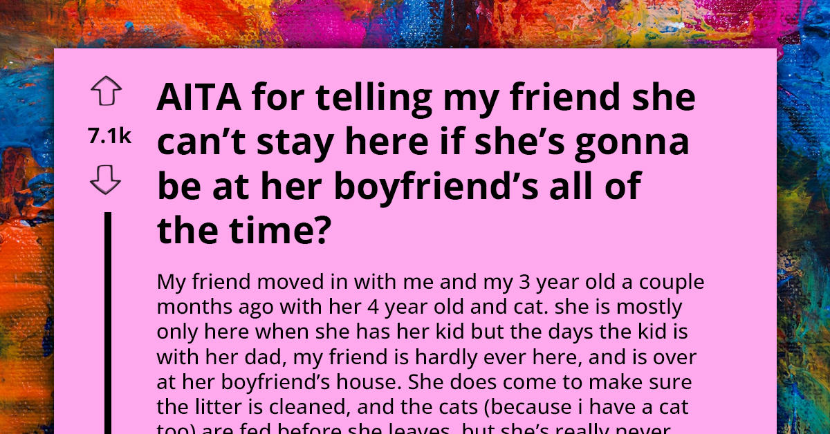 Woman Tells Her Roommate That She Can't Live There Anymore If She's Never Going To Be Home And Instead Staying With Her Boyfriend