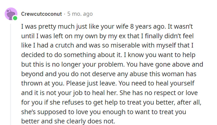 Eight years ago, he was a mirror image of her, needing a reality check. Now, it's time to let her reflection go and focus on self-healing, because she's clearly not showing the love and respect he deserves.