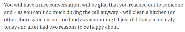 41. Struggling to clean the kitchen? Put on a remote headset and catch up with an old friend while you work.