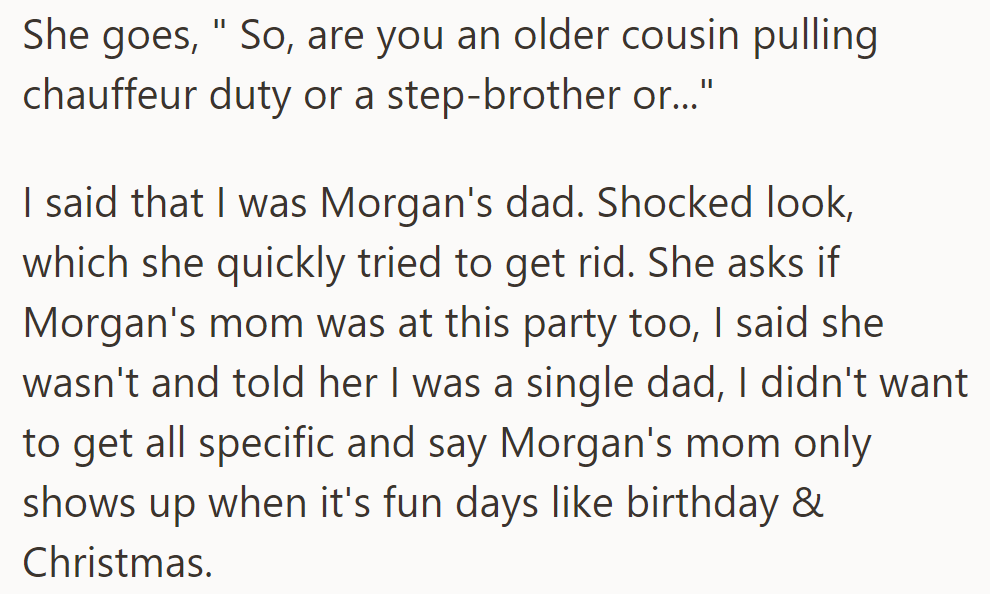 She mistook him for a relative, but he clarified he was Morgan's dad, keeping details brief about Morgan's mom.