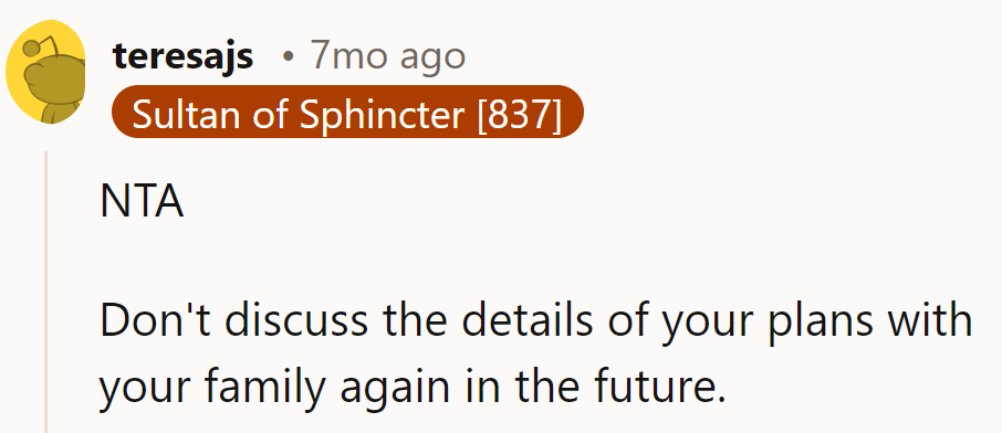 Lesson learned: keep future plans on a need-to-know basis with family.