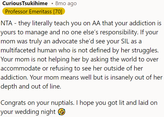 OP's mother should understand that addiction is a personal responsibility, not others'.