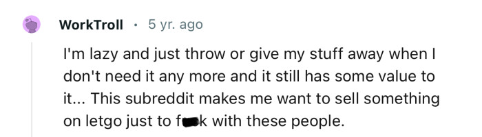 “I'm lazy and just throw or give my stuff away when I don't need it anymore.”
