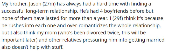OP has a brother, Jason, a 27-year-old man, who has struggled to find a successful long-term relationship, with his four previous boyfriends lasting less than a year each.