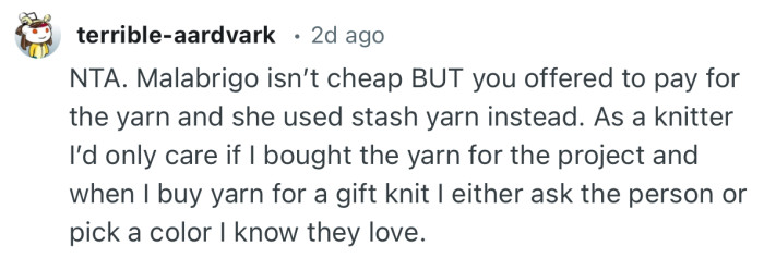 “When I buy yarn for a gift knit I either ask the person or pick a color I know they love.”