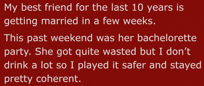 The original poster attended the bachelorette party of her best friend.