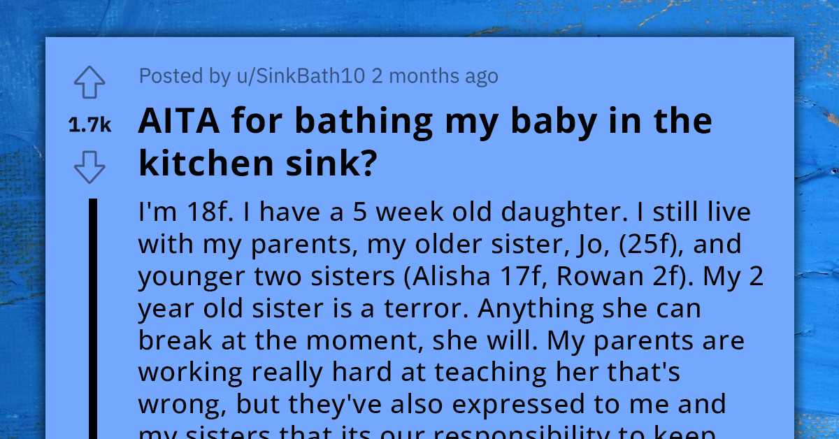 18-Year-Old New Mom Faces Mom's And Sister's Judgment After Bathing Her Soiled Newborn In Their Kitchen Sink