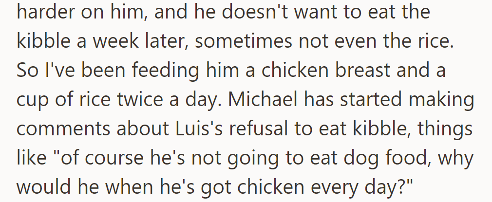 Recent chemo is harder on Luis, who is eating only chicken and rice. Michael comments on Luis's refusal of kibble.