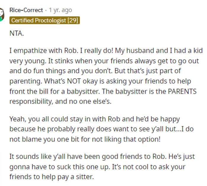Having a child early on is challenging, especially while others are not in the same stage of life as you, but it's also not OP's responsibility to pay for a babysitter.