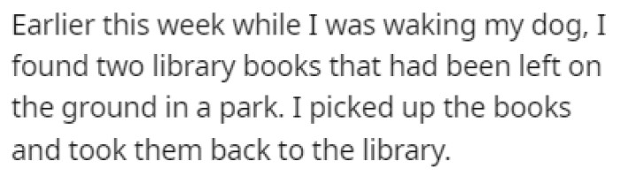 OP was walking their dog one day when they found a couple of library books on the ground