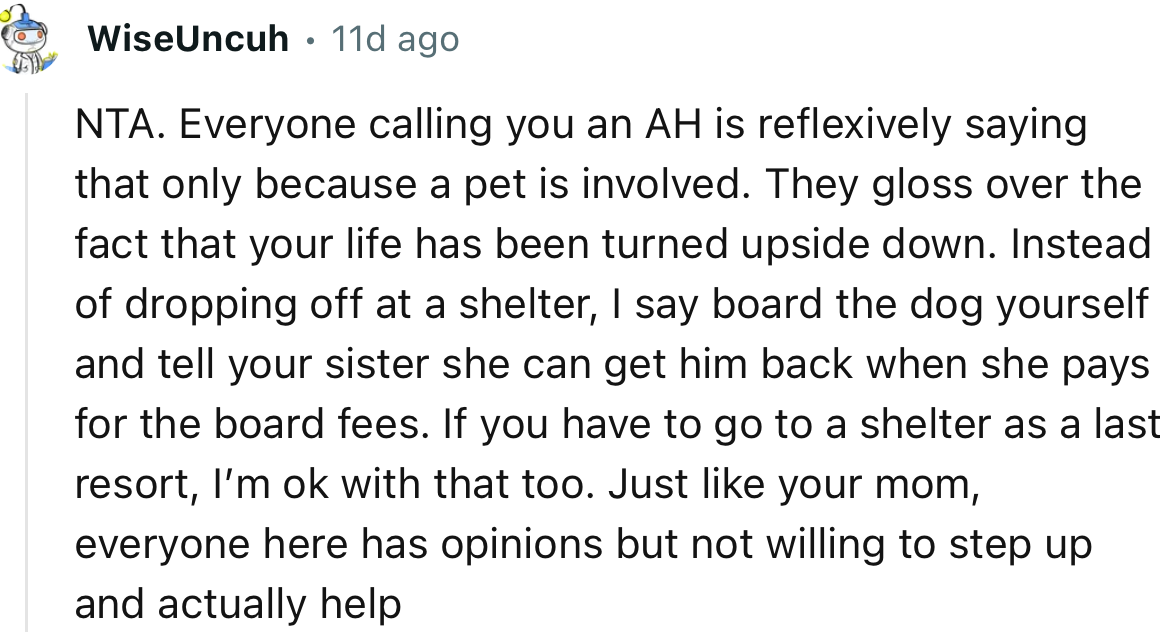 “I say board the dog yourself and tell your sister she can get him back when she pays for the board fees.”