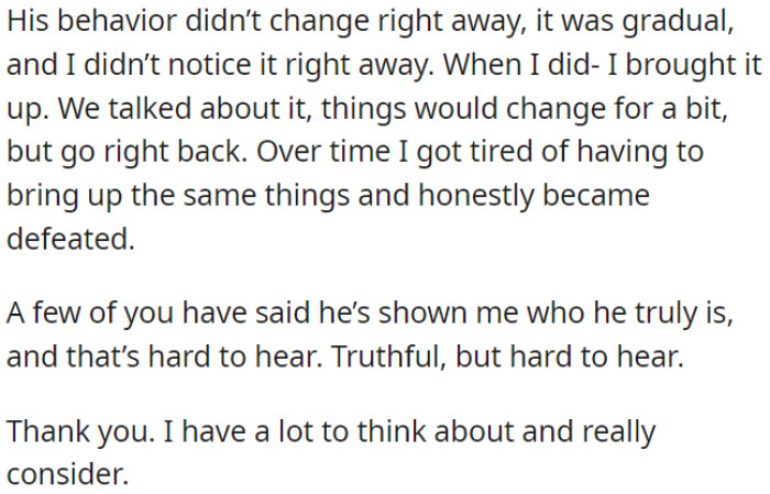 Gradually, his behavior changed; maybe he revealed his true self, which is difficult to accept but truthful.